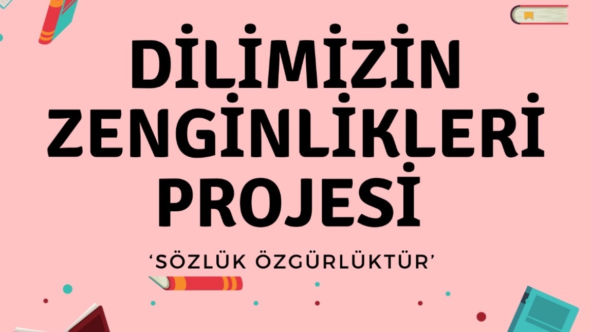 DİLİMİZİN ZENGİNLİKLERİ PROJESİ